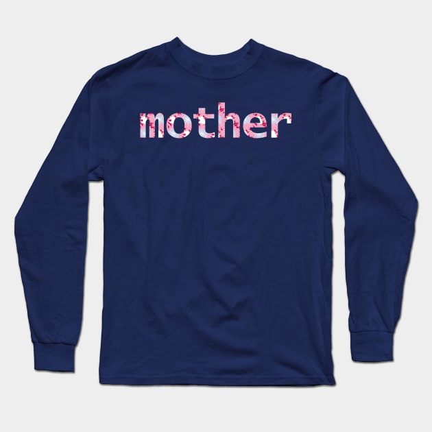 Floral Art Mother Typography for Mothers Day Long Sleeve T-Shirt by ellenhenryart